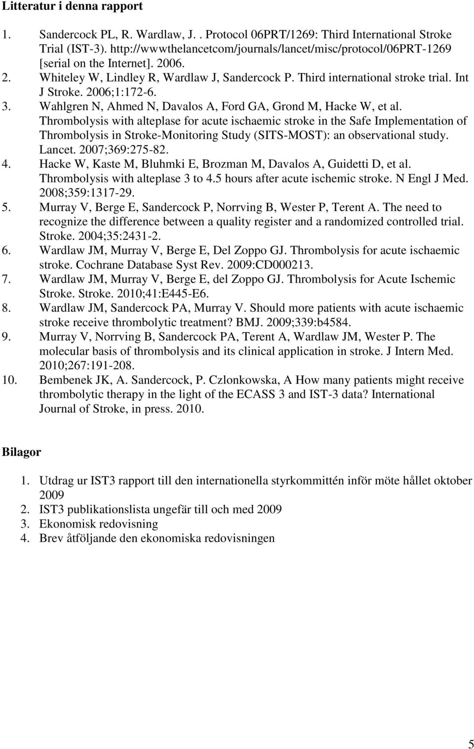 2006;1:172-6. 3. Wahlgren N, Ahmed N, Davalos A, Ford GA, Grond M, Hacke W, et al.