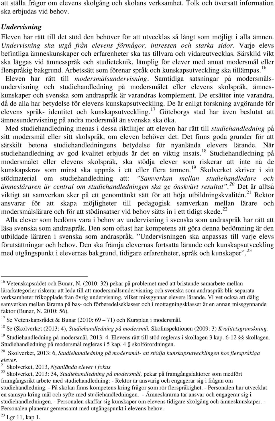 Varje elevs befintliga ämneskunskaper och erfarenheter ska tas tillvara och vidareutvecklas.