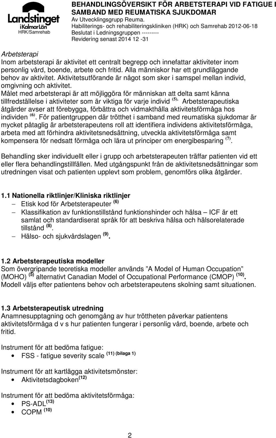 Målet med arbetsterapi är att möjliggöra för människan att delta samt känna tillfredställelse i aktiviteter som är viktiga för varje individ (5).