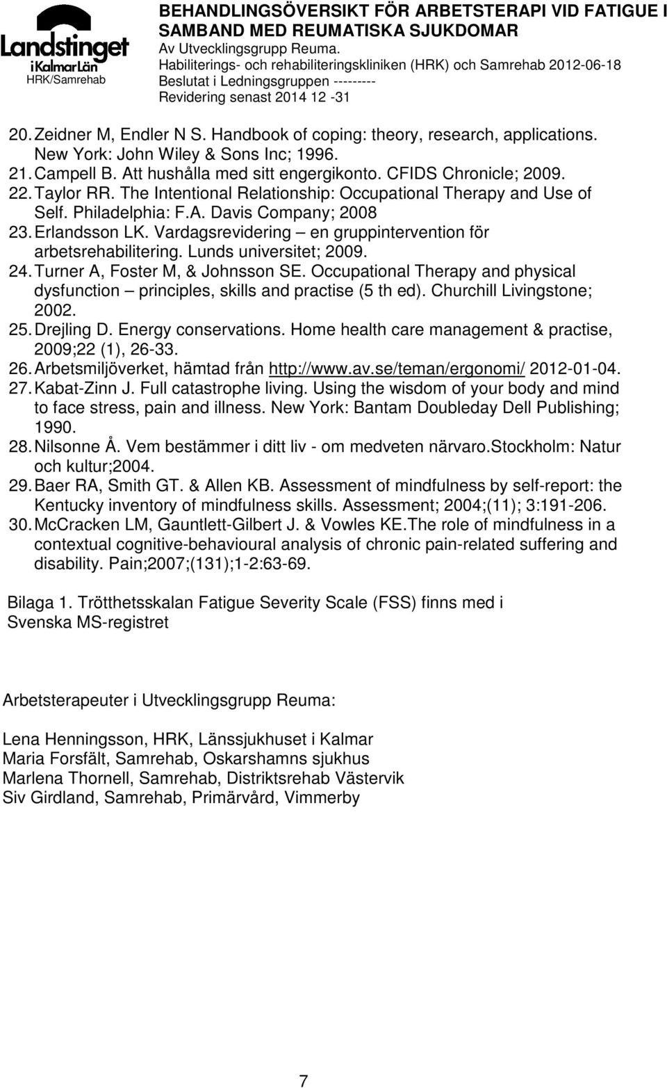 Vardagsrevidering en gruppintervention för arbetsrehabilitering. Lunds universitet; 2009. 24. Turner A, Foster M, & Johnsson SE.
