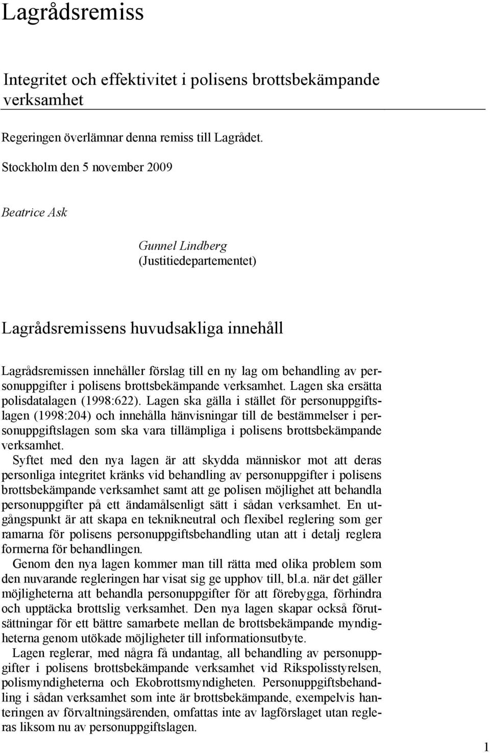 personuppgifter i polisens brottsbekämpande verksamhet. Lagen ska ersätta polisdatalagen (1998:622).