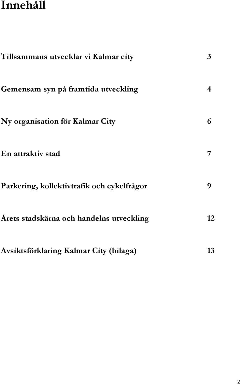 attraktiv stad 7 Parkering, kollektivtrafik och cykelfrågor 9 Årets