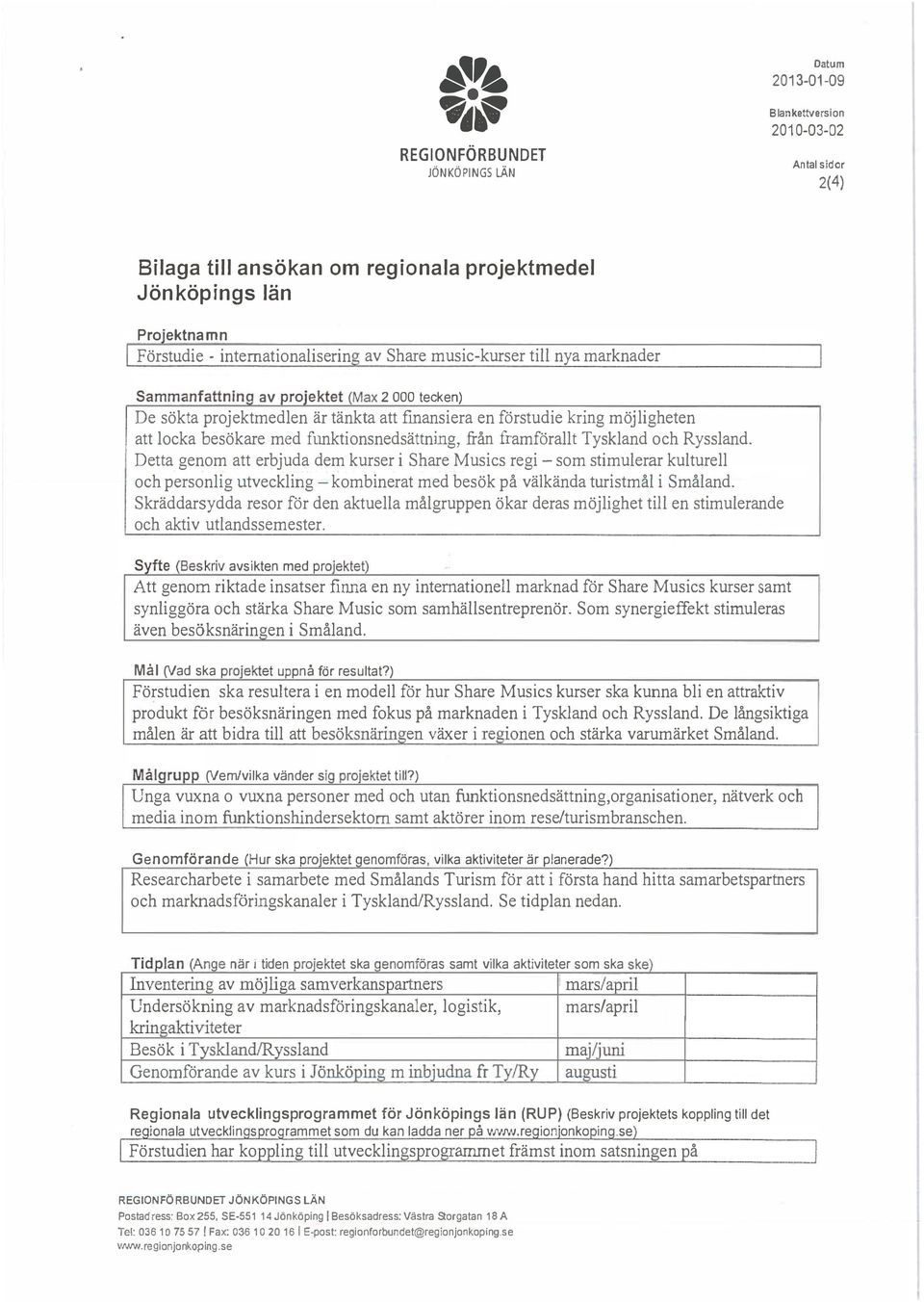 Sammanfattning av projektet (Max 2000 tecken) De sökta projektmedlen är tänkta att finansiera en förstudie kring möjligheten att locka besökare med funktionsnedsättning, från framförallt Tyskland och