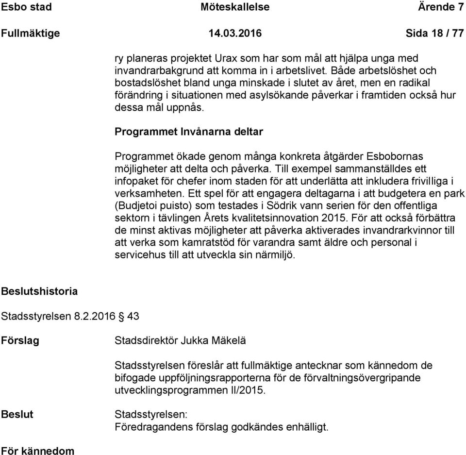 Programmet Invånarna deltar Programmet ökade genom många konkreta åtgärder Esbobornas möjligheter att delta och påverka.