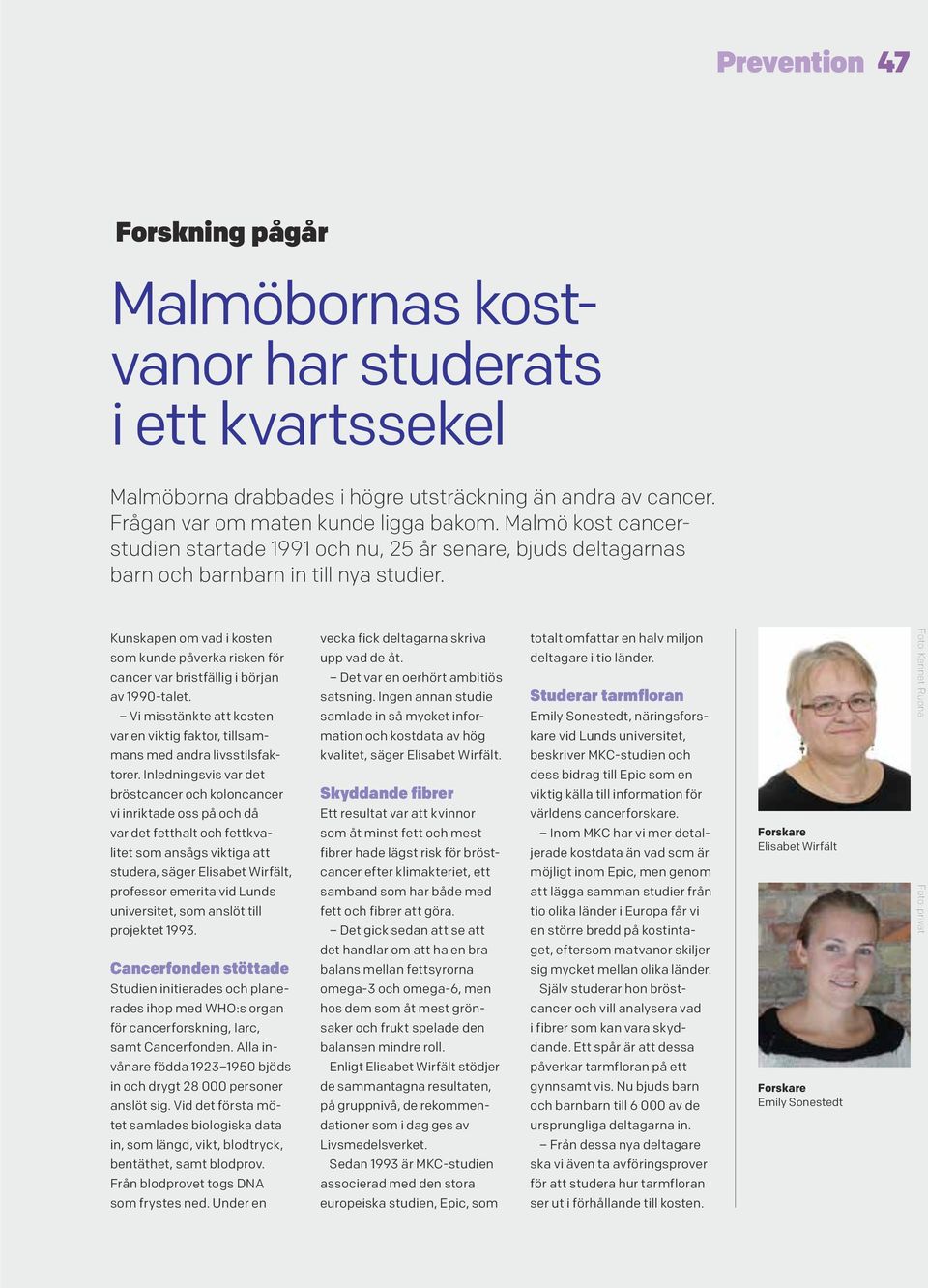 Kunskapen om vad i kosten som kunde påverka risken för cancer var bristfällig i början av 1990-talet. Vi misstänkte att kosten var en viktig faktor, tillsammans med andra livsstilsfaktorer.