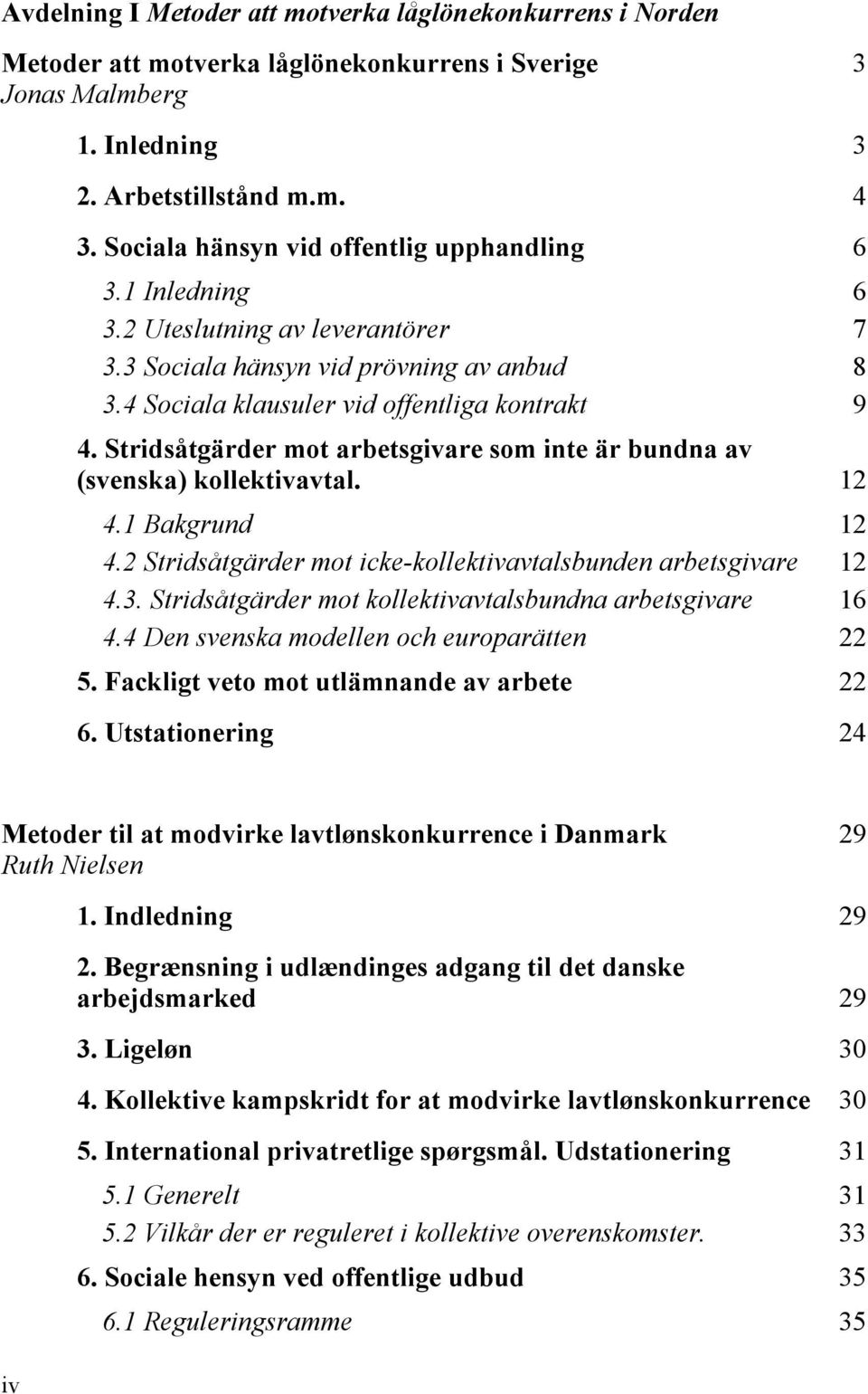 Stridsåtgärder mot arbetsgivare som inte är bundna av (svenska) kollektivavtal. 12 4.1 Bakgrund 12 4.2 Stridsåtgärder mot icke-kollektivavtalsbunden arbetsgivare 12 4.3.