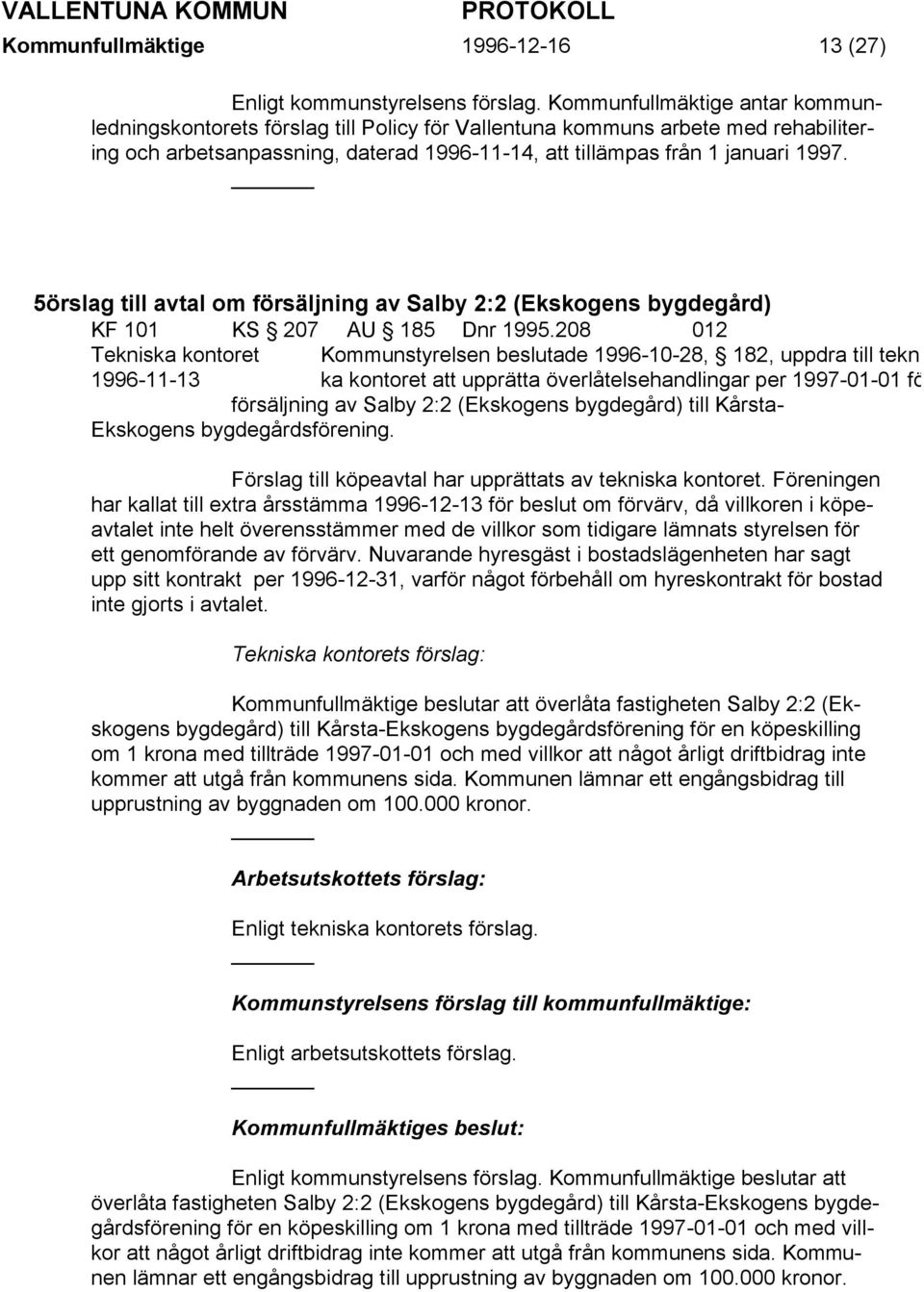 5örslag till avtal om försäljning av Salby 2:2 (Ekskogens bygdegård) KF 101 KS 207 AU 185 Dnr 1995.