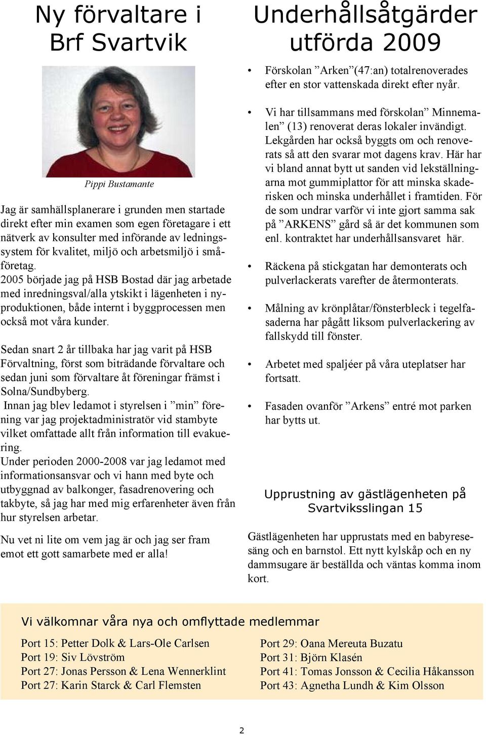 2005 började jag på HSB Bostad där jag arbetade med inredningsval/alla ytskikt i lägenheten i nyproduktionen, både internt i byggprocessen men också mot våra kunder.