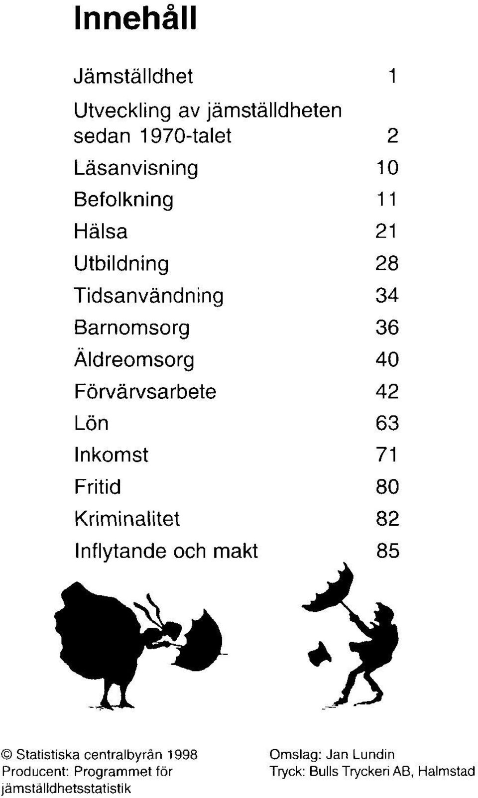 Kriminalitet Inflytande och makt 1 2 10 11 21 28 34 36 40 42 63 71 80 82 85 Statistiska