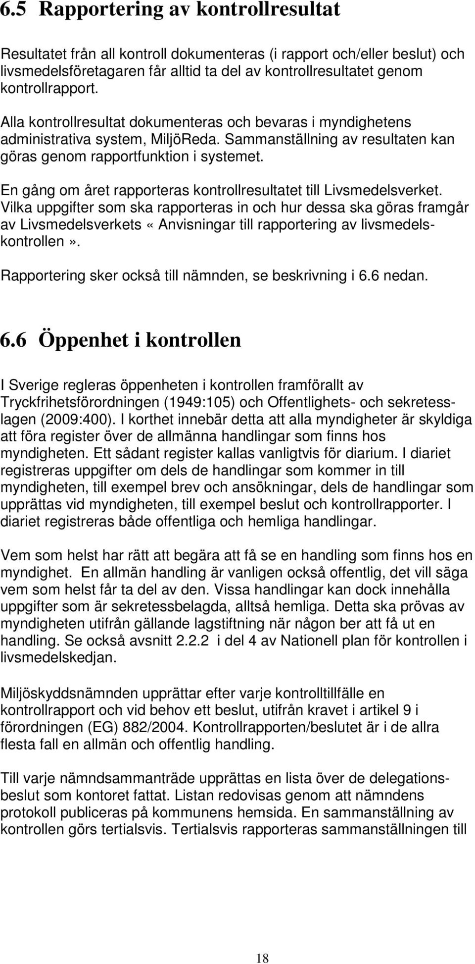 En gång om året rapporteras kontrollresultatet till Livsmedelsverket.