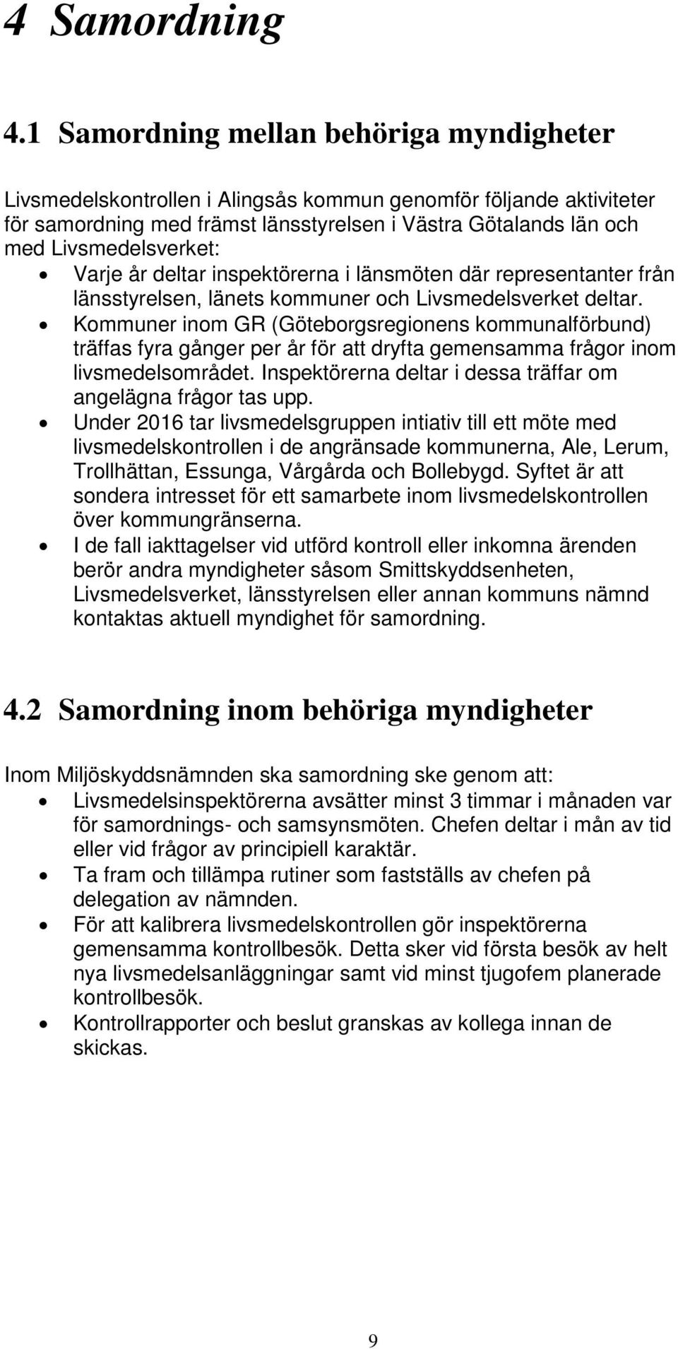 Varje år deltar inspektörerna i länsmöten där representanter från länsstyrelsen, länets kommuner och Livsmedelsverket deltar.