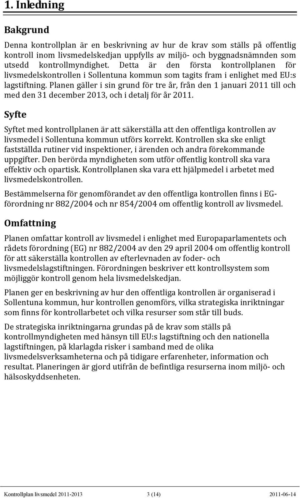 Planen gäller i sin grund för tre år, från den 1 januari 2011 till och med den 31 december 2013, och i detalj för år 2011.