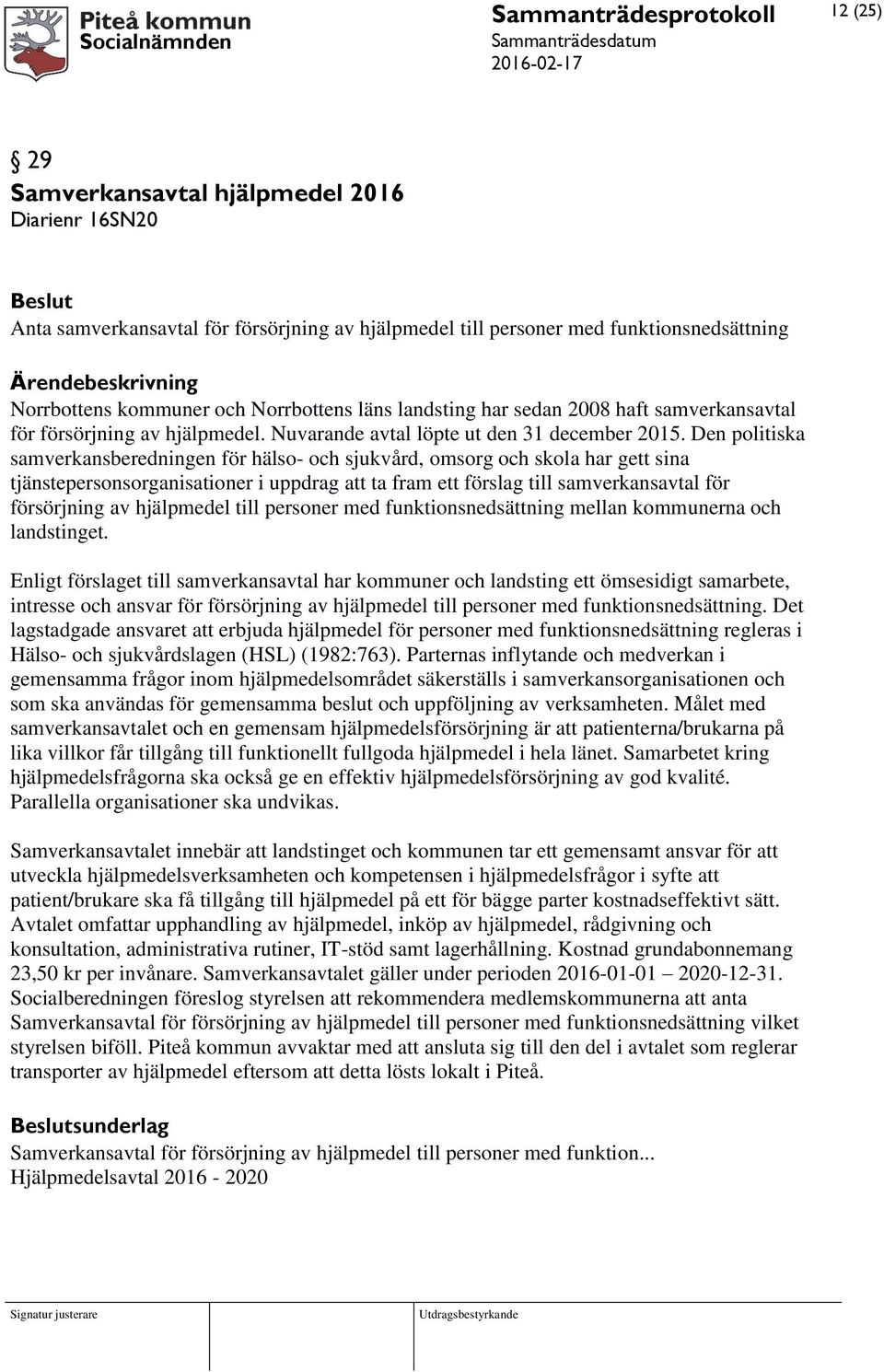 Den politiska samverkansberedningen för hälso- och sjukvård, omsorg och skola har gett sina tjänstepersonsorganisationer i uppdrag att ta fram ett förslag till samverkansavtal för försörjning av