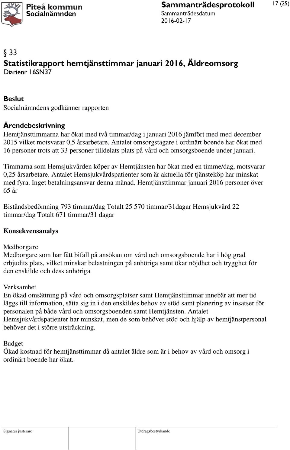 Antalet omsorgstagare i ordinärt boende har ökat med 16 personer trots att 33 personer tilldelats plats på vård och omsorgsboende under januari.