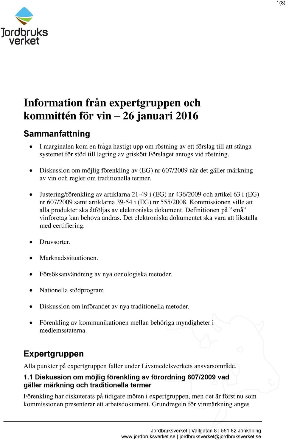 Justering/förenkling av artiklarna 21-49 i (EG) nr 436/2009 och artikel 63 i (EG) nr 607/2009 samt artiklarna 39-54 i (EG) nr 555/2008.