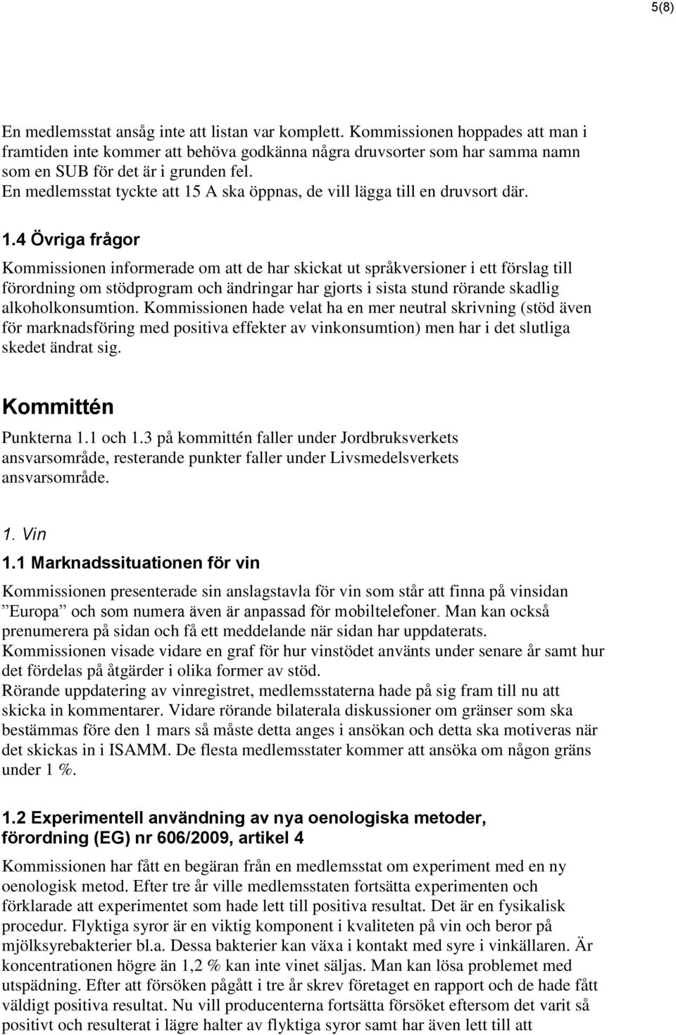 En medlemsstat tyckte att 15