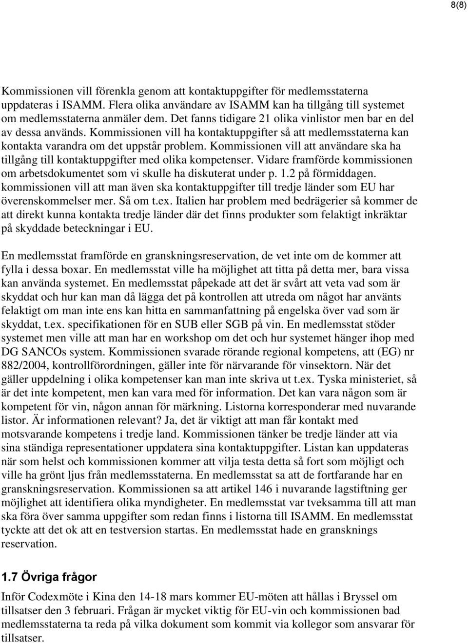 Kommissionen vill att användare ska ha tillgång till kontaktuppgifter med olika kompetenser. Vidare framförde kommissionen om arbetsdokumentet som vi skulle ha diskuterat under p. 1.2 på förmiddagen.