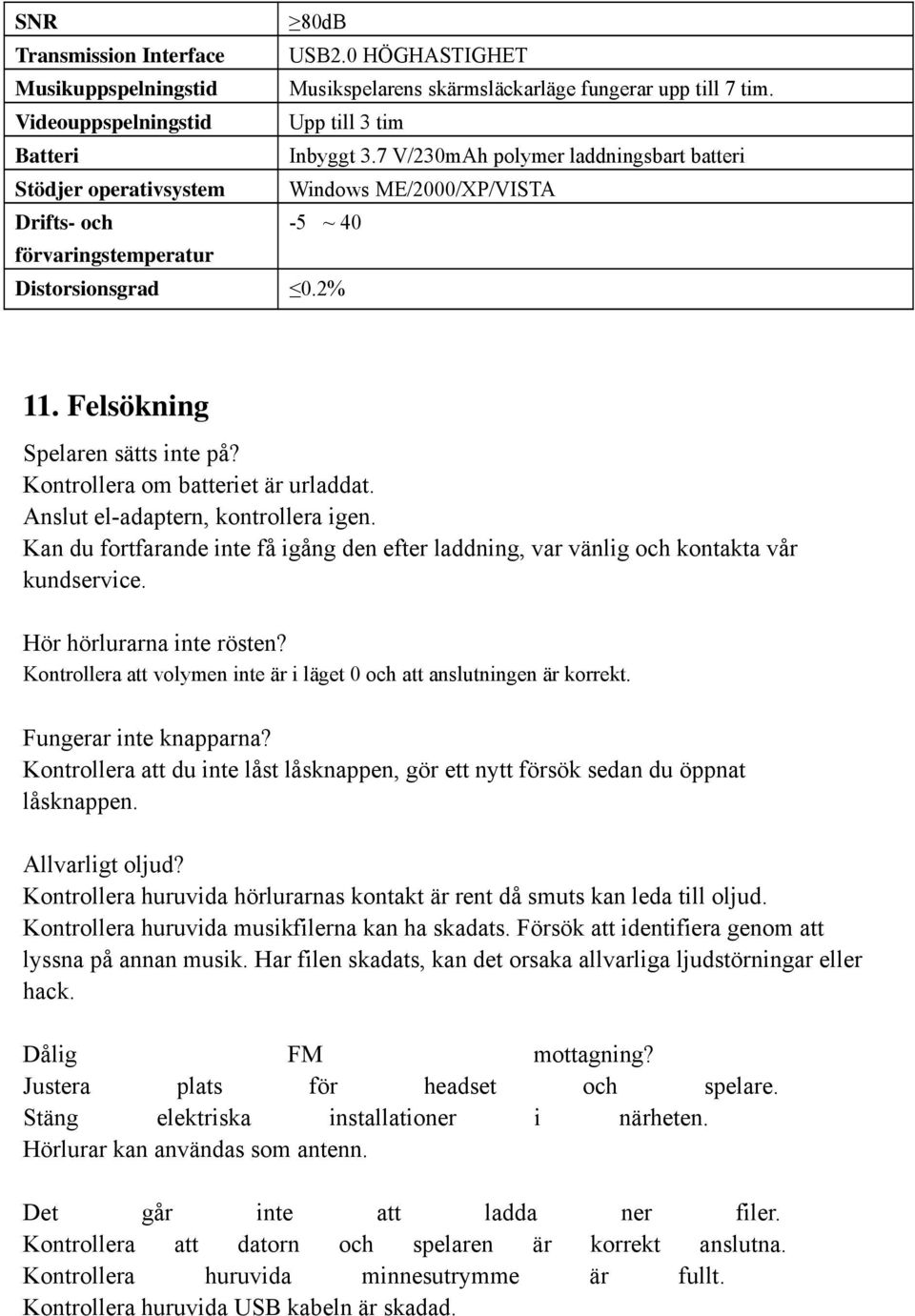 Felsökning Spelaren sätts inte på? Kontrollera om batteriet är urladdat. Anslut el-adaptern, kontrollera igen.