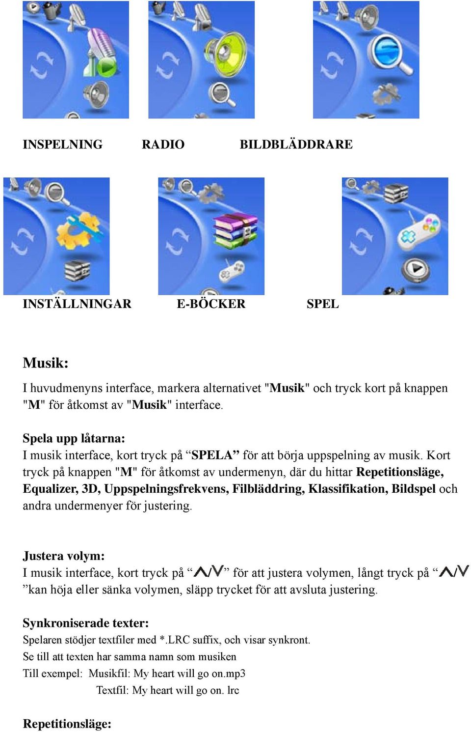 Kort tryck på knappen "M" för åtkomst av undermenyn, där du hittar Repetitionsläge, Equalizer, 3D, Uppspelningsfrekvens, Filbläddring, Klassifikation, Bildspel och andra undermenyer för justering.