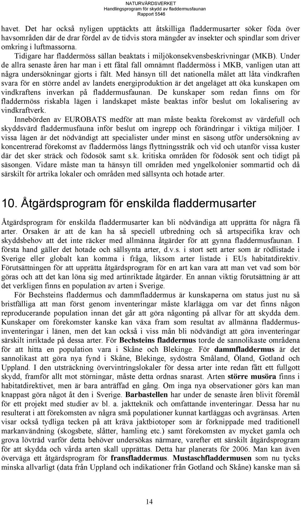 Tidigare har fladdermöss sällan beaktats i miljökonsekvensbeskrivningar (MKB).