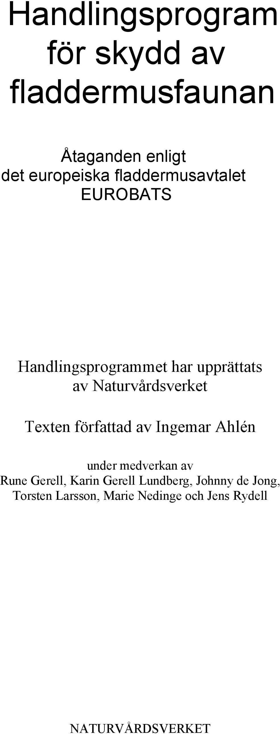 Texten författad av Ingemar Ahlén under medverkan av Rune Gerell, Karin Gerell