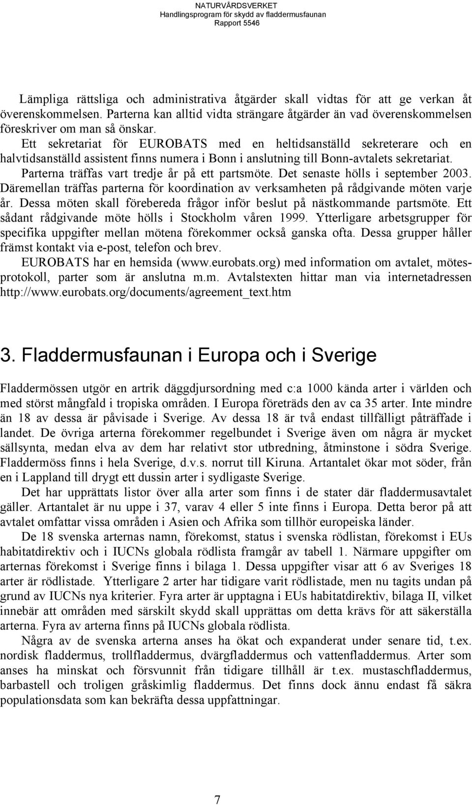 Parterna träffas vart tredje år på ett partsmöte. Det senaste hölls i september 2003. Däremellan träffas parterna för koordination av verksamheten på rådgivande möten varje år.