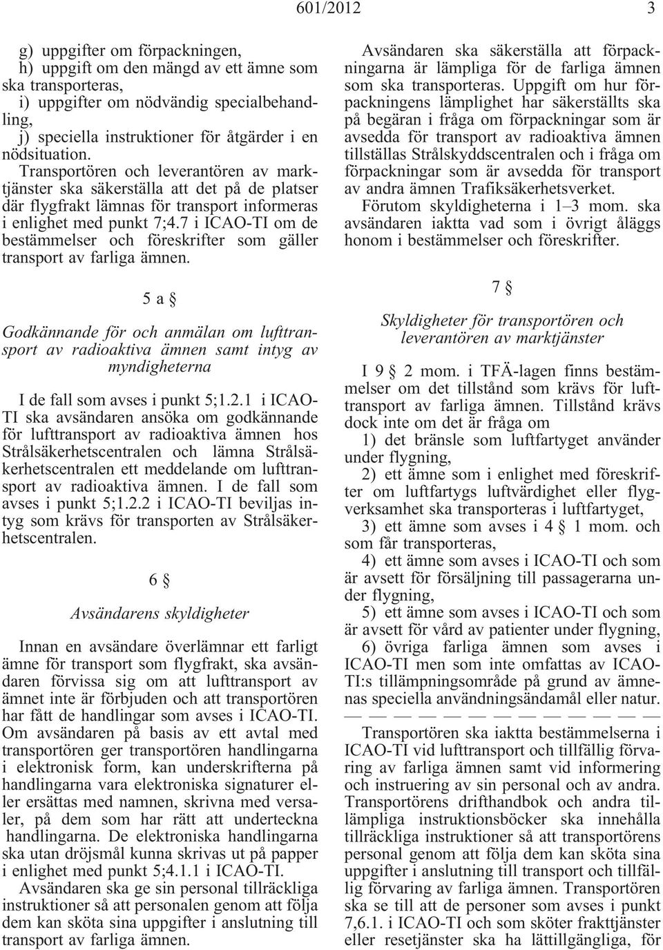 7 i ICAO-TI om de bestämmelser och föreskrifter som gäller transport av farliga ämnen.