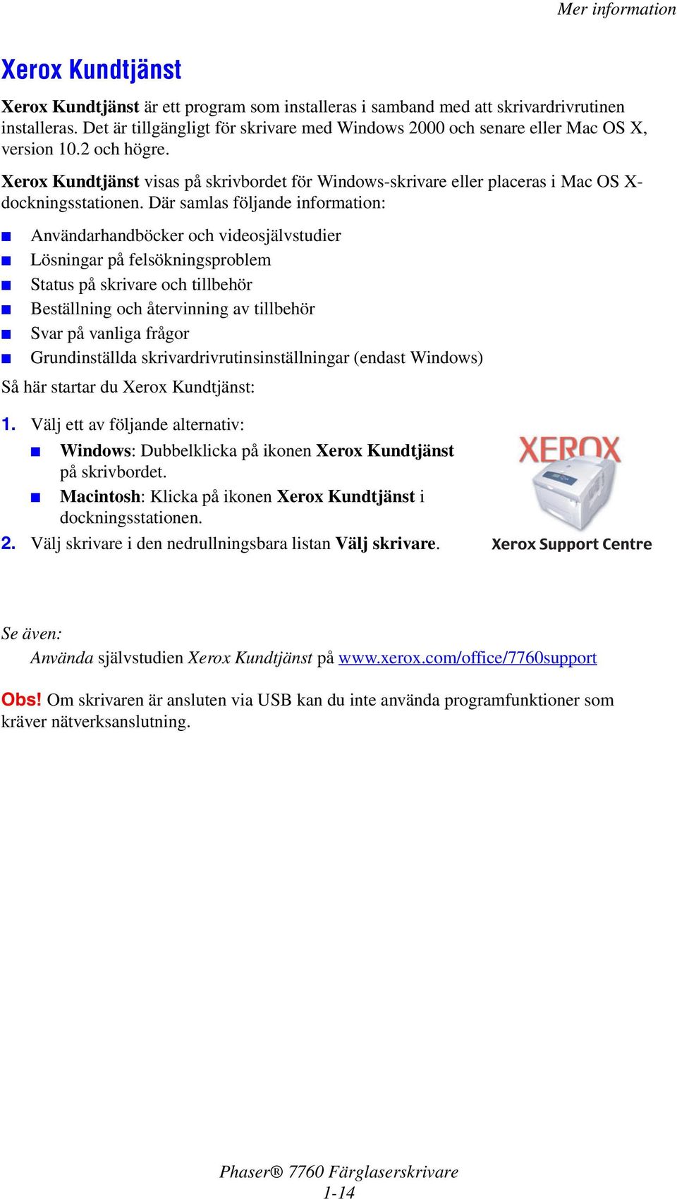 Xerox Kundtjänst visas på skrivbordet för Windows-skrivare eller placeras i Mac OS X- dockningsstationen.