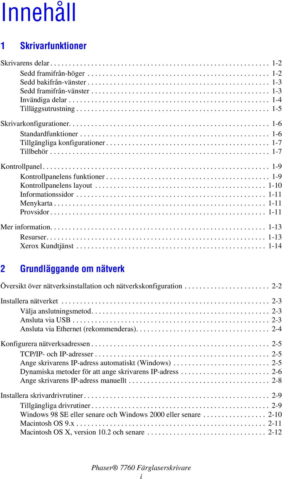 ................................................... 1-5 Skrivarkonfigurationer...................................................... 1-6 Standardfunktioner................................................... 1-6 Tillgängliga konfigurationer.