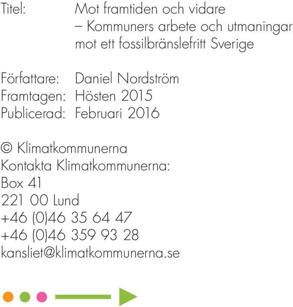 2015 Publicerad: Februari 2016 Klimatkommunerna Kontakta Klimatkommunerna: