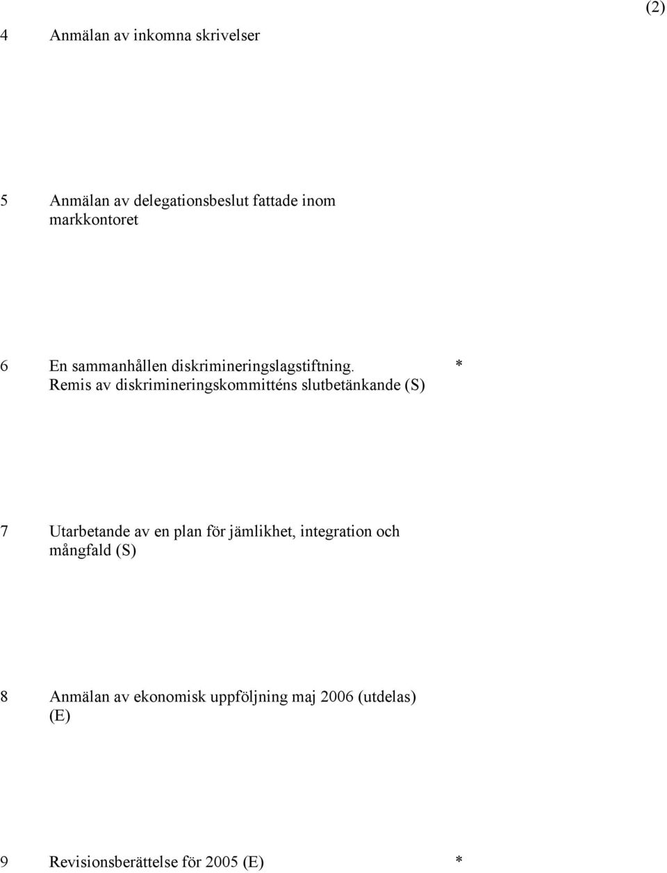 Remis av diskrimineringskommitténs slutbetänkande (S) * 7 Utarbetande av en plan för