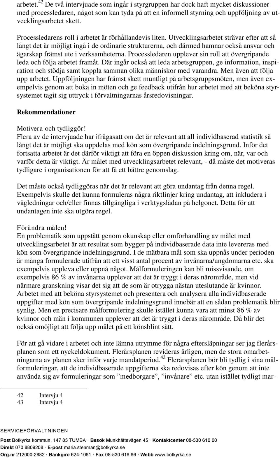 Processledarens roll i arbetet är förhållandevis liten.