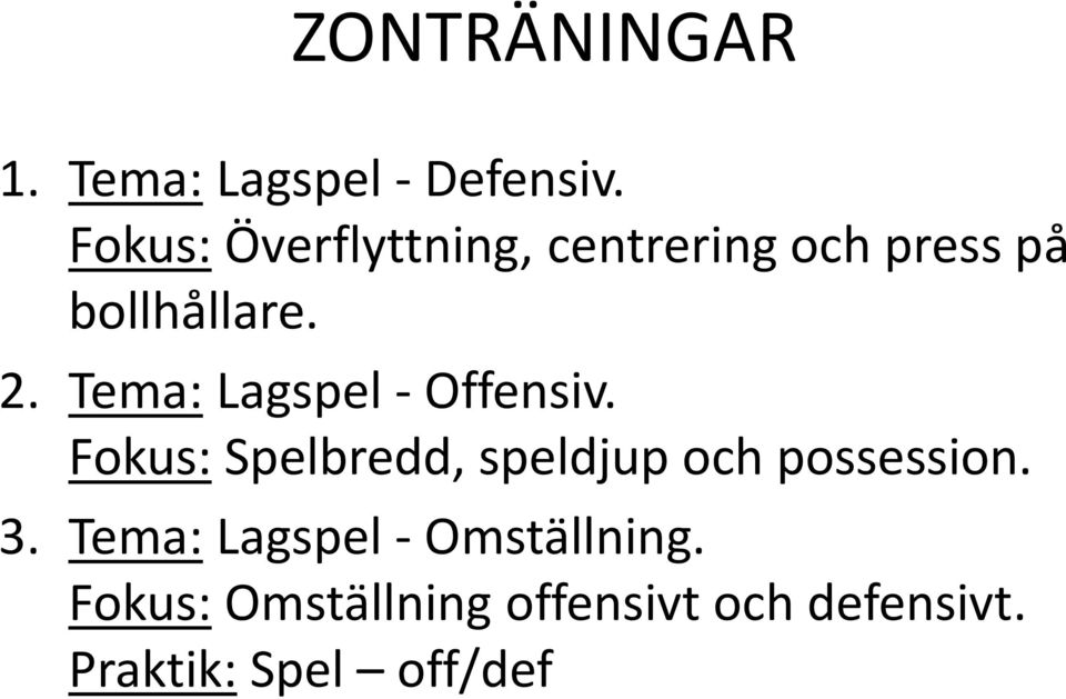 Tema: Lagspel - Offensiv. Fokus: Spelbredd, speldjup och possession.