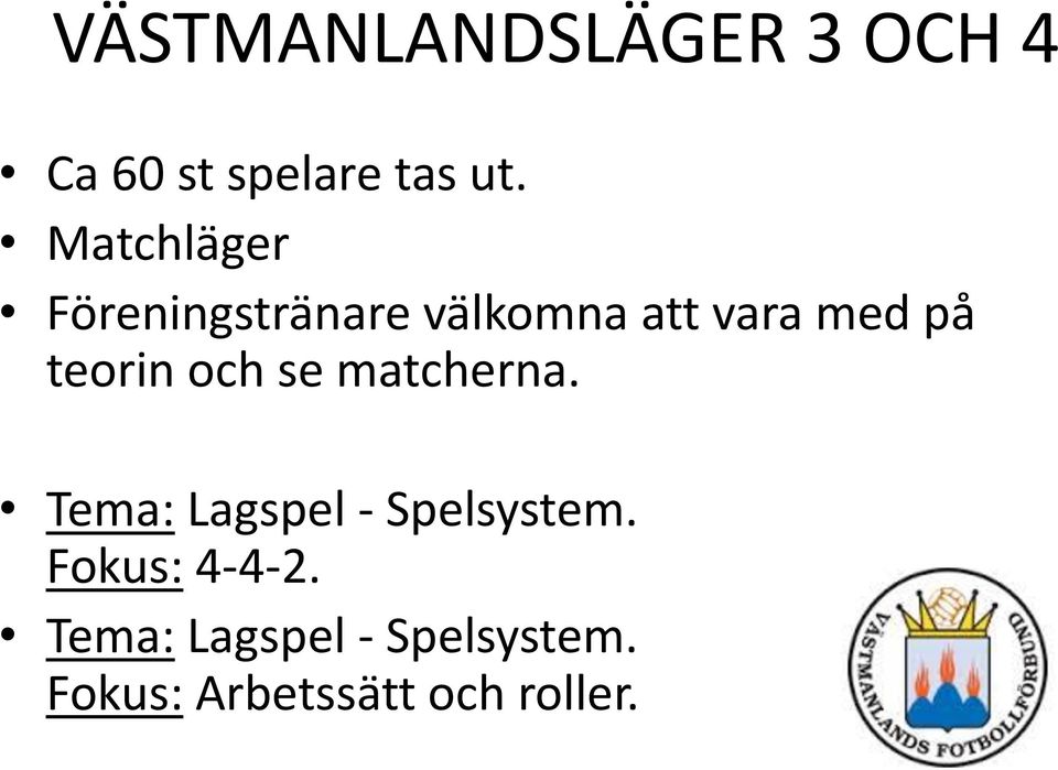 teorin och se matcherna. Tema: Lagspel - Spelsystem.