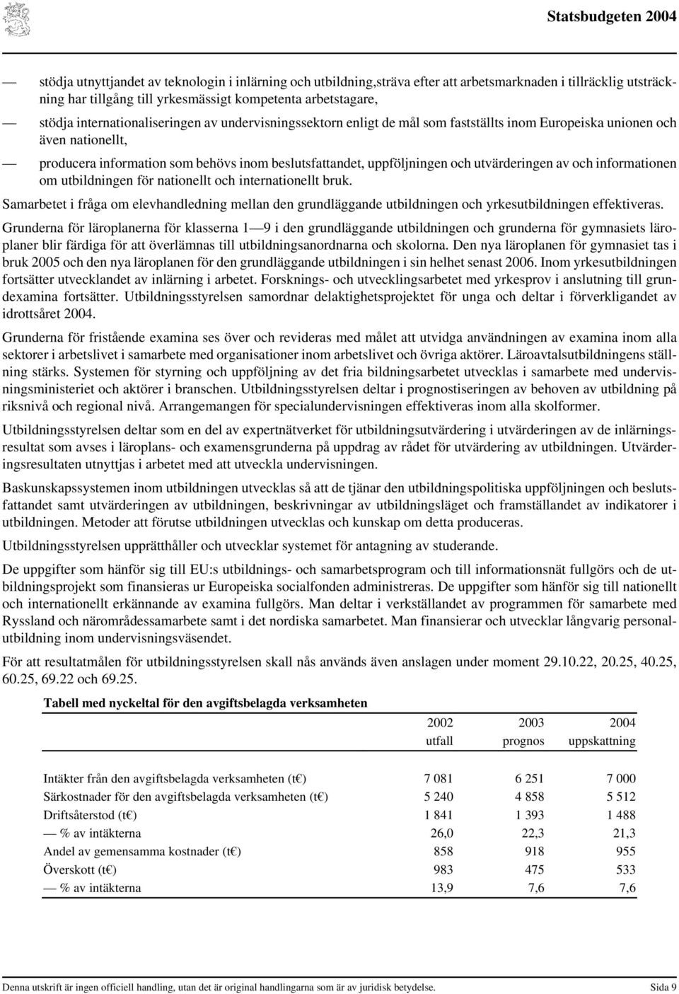 utvärderingen av och informationen om utbildningen för nationellt och internationellt bruk.