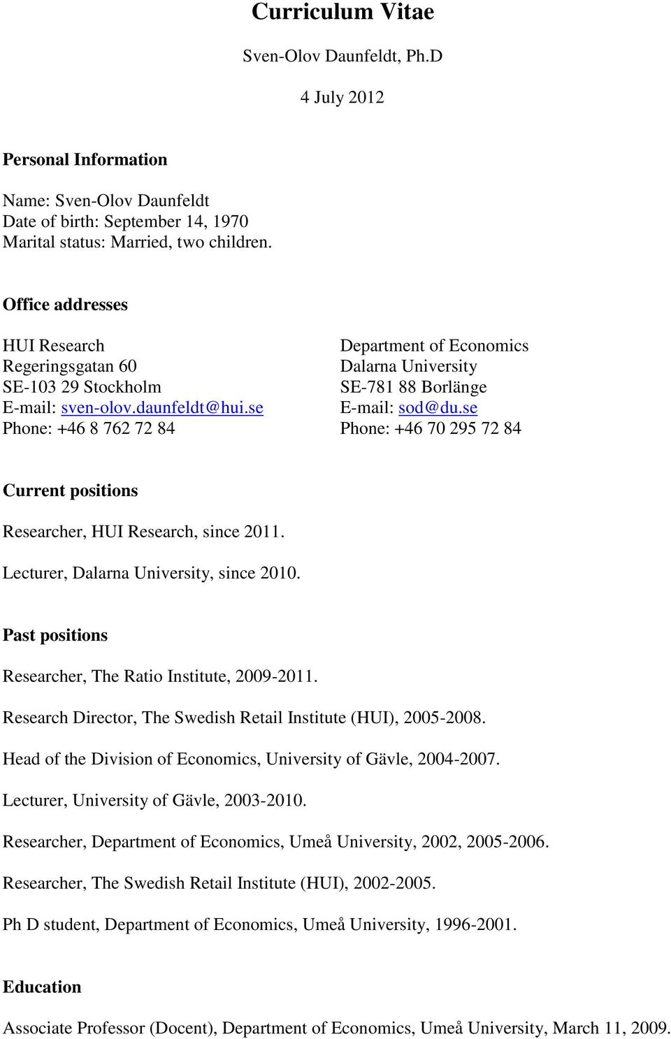 se Phone: +46 8 762 72 84 Phone: +46 70 295 72 84 Current positions Researcher, HUI Research, since 2011. Lecturer, Dalarna University, since 2010.