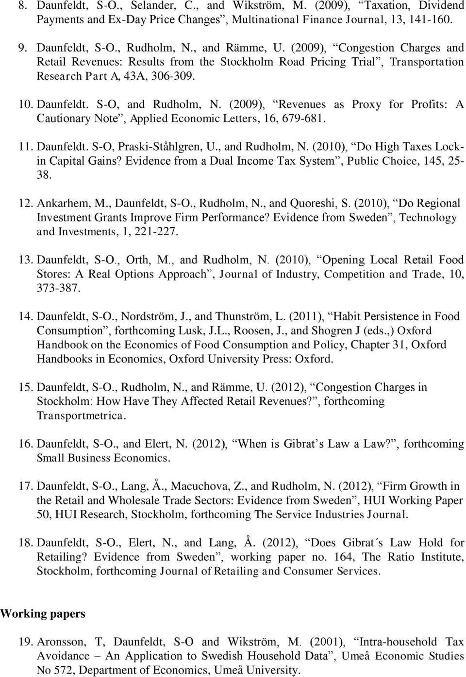 (2009), Revenues as Proxy for Profits: A Cautionary Note, Applied Economic Letters, 16, 679-681. 11. Daunfeldt. S-O, Praski-Ståhlgren, U., and Rudholm, N. (2010), Do High Taxes Lockin Capital Gains?