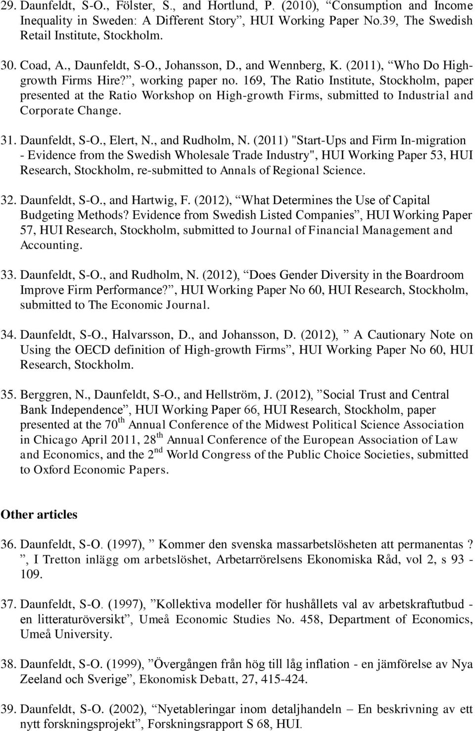 169, The Ratio Institute, Stockholm, paper presented at the Ratio Workshop on High-growth Firms, submitted to Industrial and Corporate Change. 31. Daunfeldt, S-O., Elert, N., and Rudholm, N.