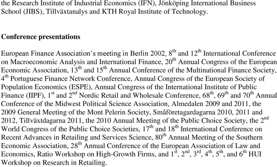 the European Economic Association, 13 th and 15 th Annual Conference of the Multinational Finance Society, 4 th Portuguese Finance Network Conference, Annual Congress of the European Society of