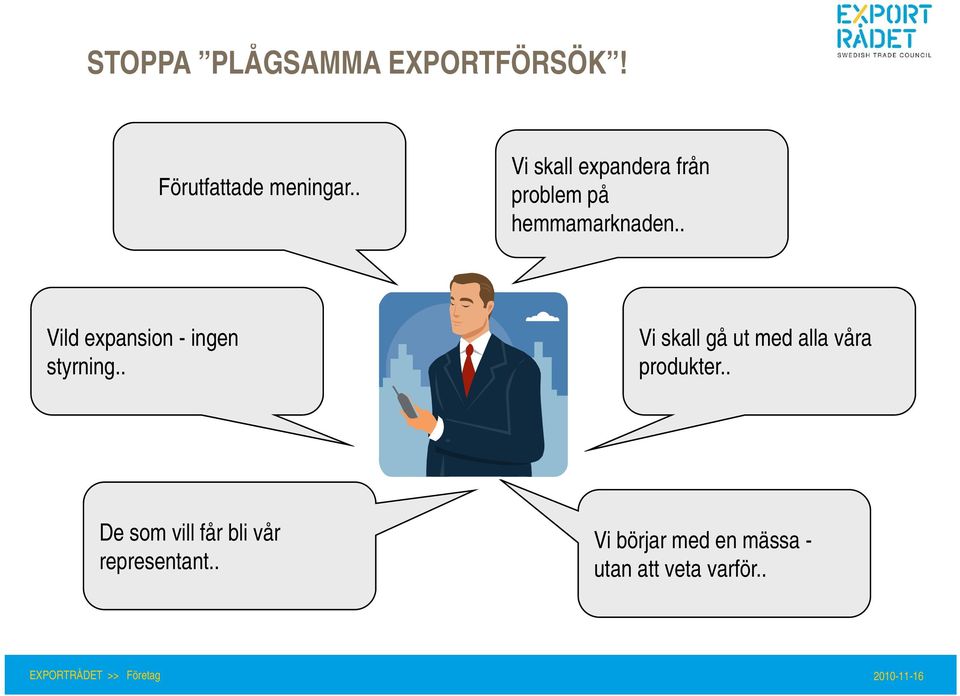 . Vild expansion - ingen styrning.