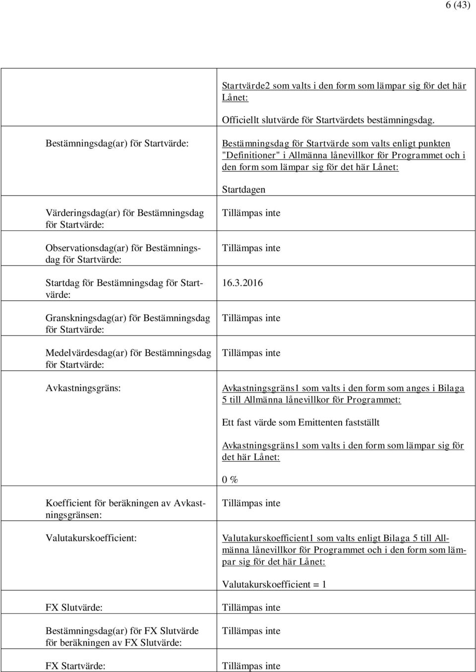 Startdagen Värderingsdag(ar) för Bestämningsdag för Startvärde: Observationsdag(ar) för Bestämningsdag för Startvärde: Startdag för Bestämningsdag för Startvärde: Granskningsdag(ar) för