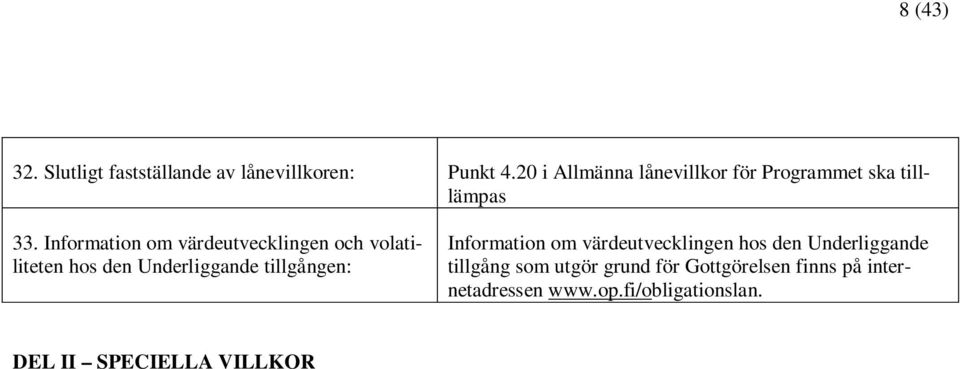 Information om värdeutvecklingen och volatiliteten hos den Underliggande tillgången: