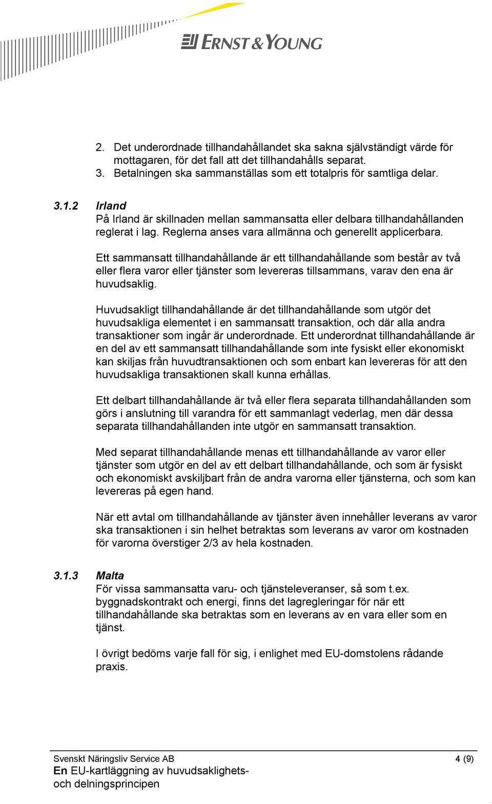 Ett sammansatt tillhandahållande är ett tillhandahållande som består av två eller flera varor eller tjänster som levereras tillsammans, varav den ena är huvudsaklig.