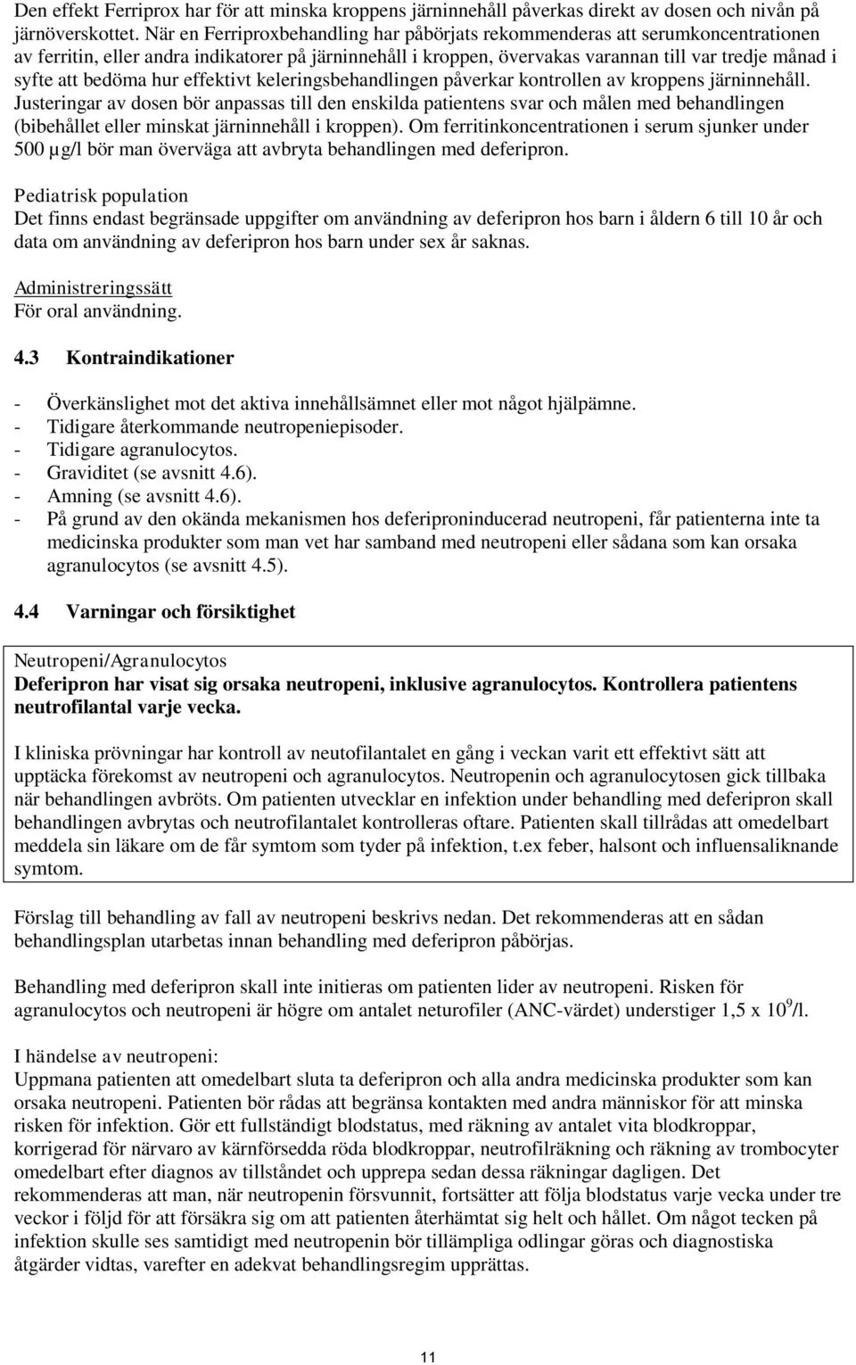 bedöma hur effektivt keleringsbehandlingen påverkar kontrollen av kroppens järninnehåll.