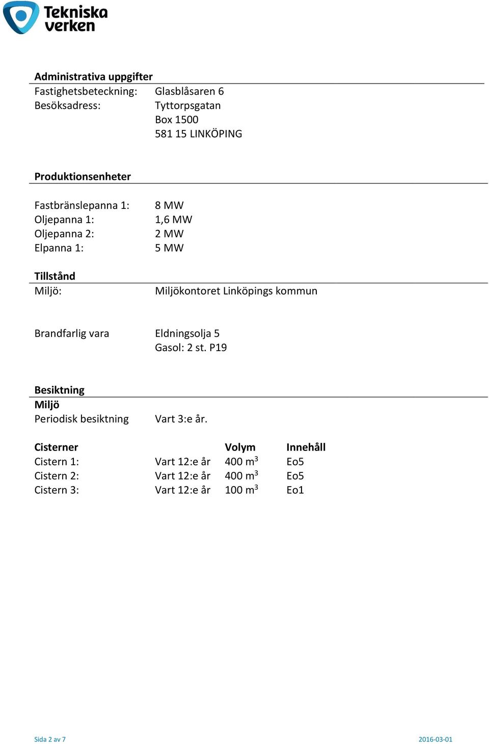 Linköpings kommun Brandfarlig vara Eldningsolja 5 Gasol: 2 st. P19 Besiktning Miljö Periodisk besiktning Vart 3:e år.