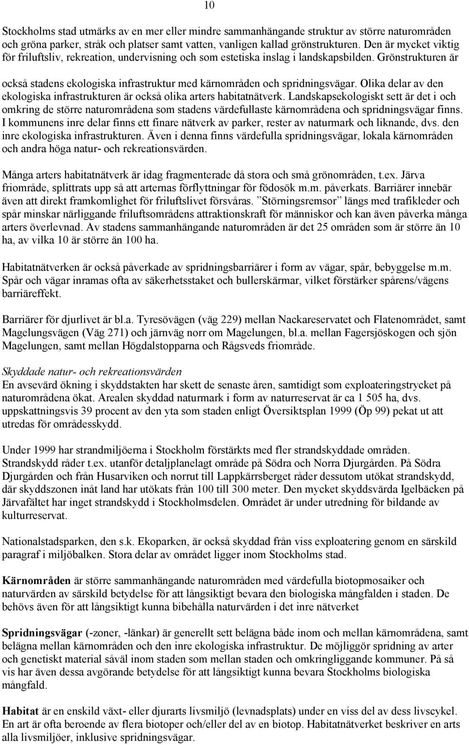 Olika delar av den ekologiska infrastrukturen är också olika arters habitatnätverk.