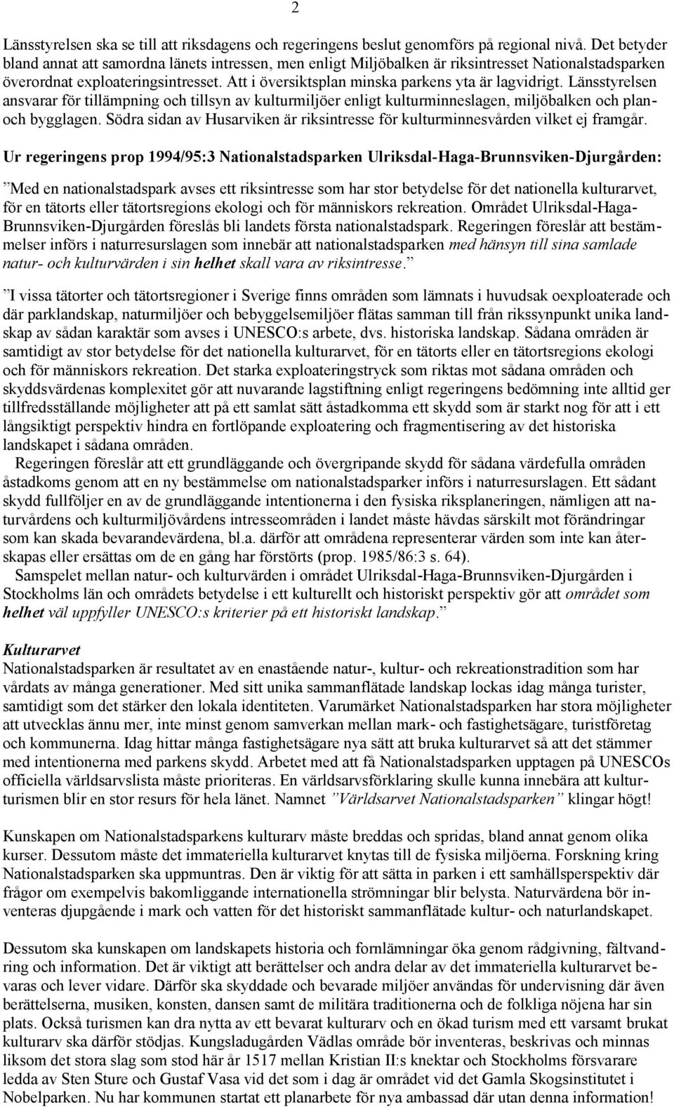 Att i översiktsplan minska parkens yta är lagvidrigt. Länsstyrelsen ansvarar för tillämpning och tillsyn av kulturmiljöer enligt kulturminneslagen, miljöbalken och planoch bygglagen.