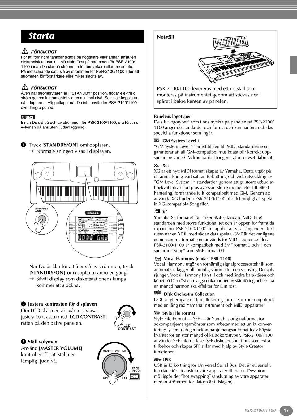 ÖRSKTT Även när strömbrytaren är i STNY position, flödar elektrisk ström genom instrumentet vid en minimal nivå.