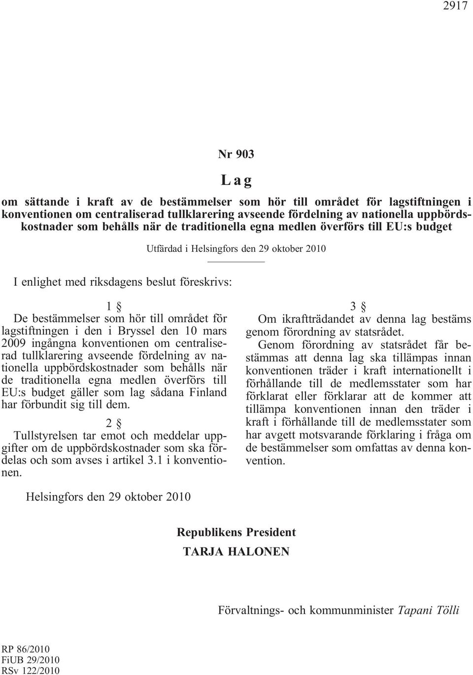 lagstiftningen i den i Bryssel den 10 mars 2009 ingångna konventionen om centraliserad tullklarering avseende fördelning av nationella uppbördskostnader som behålls när de traditionella egna medlen
