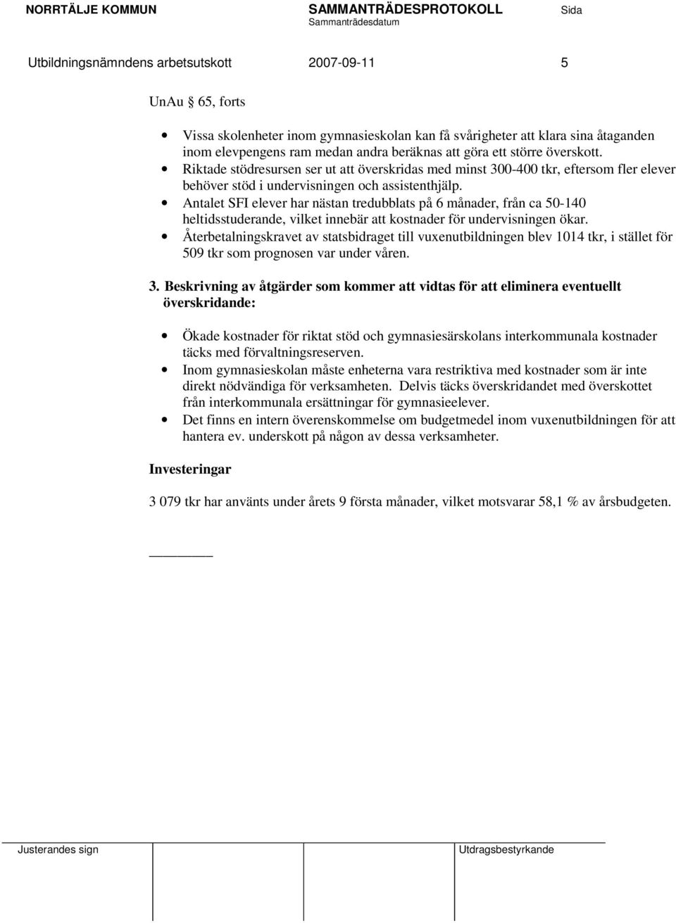 Antalet SFI elever har nästan tredubblats på 6 månader, från ca 50-140 heltidsstuderande, vilket innebär att kostnader för undervisningen ökar.